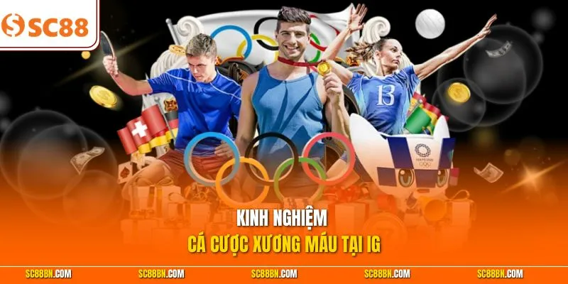 Kinh nghiệm cá cược xương máu tại IG 