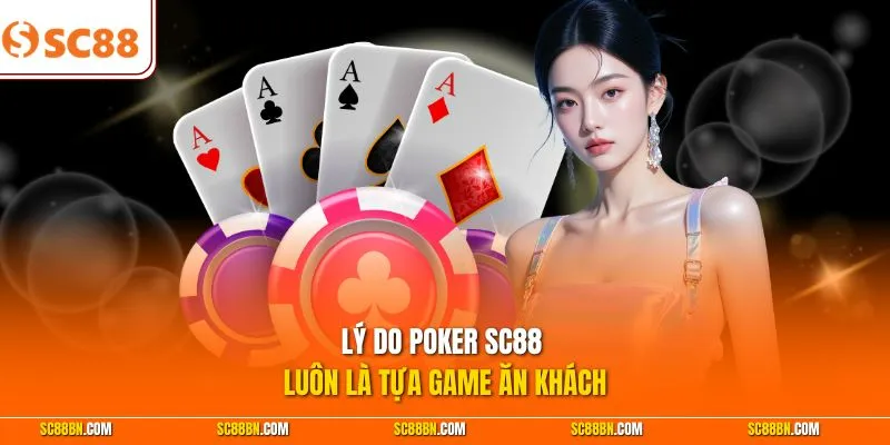 Lý do Poker SC88 luôn là tựa game ăn khách