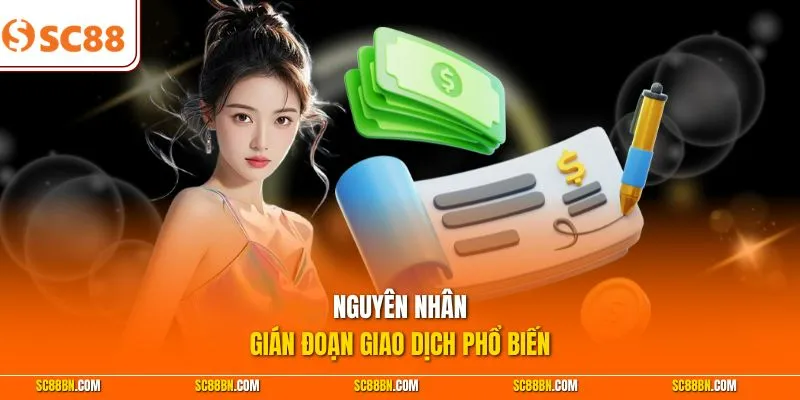 Nguyên nhân gián đoạn giao dịch phổ biến